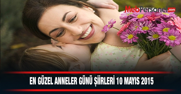 10 Mayıs En Güzel Anneler Günü Şiirleri (Resimli 2015)