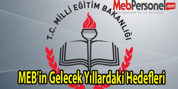 MEB'in Gelecek Yıllardaki Hedefleri