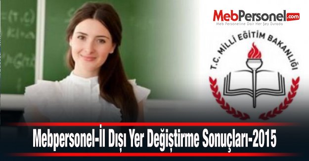 Meb Personel-İl Dışı Yer Değiştirme Sonuçları-2015
