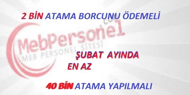 MEB 2 Bin Atama  Borcunu Ödemeli Şubatta En Az 40 Bin Atama yapmalıdır.