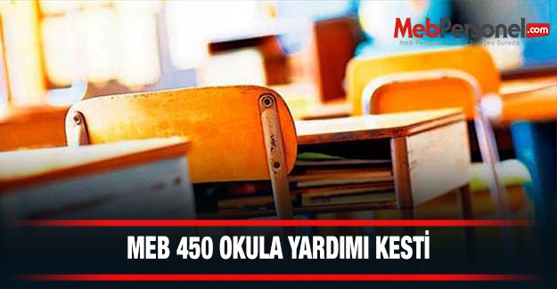 MEB, 450 okulu yardım dışında bıraktı