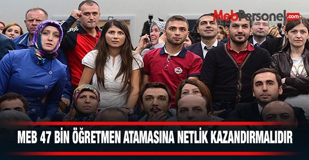 MEB 47 Bin Öğretmen Atamasına Netlik Kazandırmalıdır