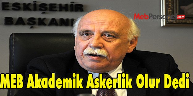 MEB Akademik Askerlik Olur Dedi