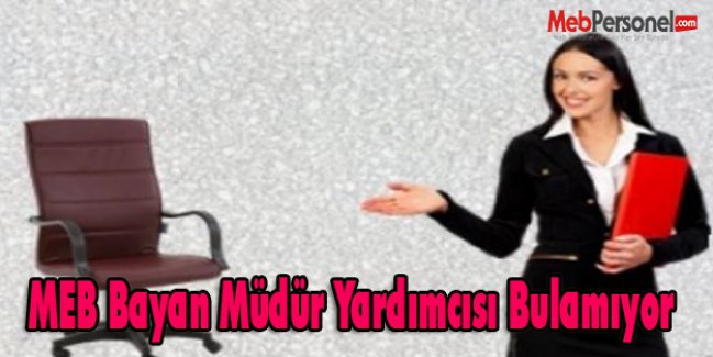 MEB Bayan Müdür Yardımcısı Bulamıyor