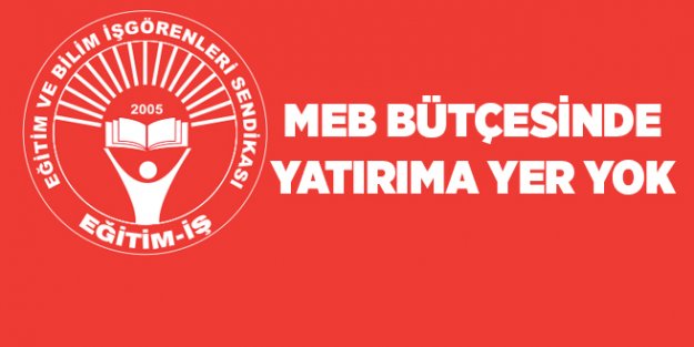 MEB BÜTÇESİNDE YATIRIMA YER YOK