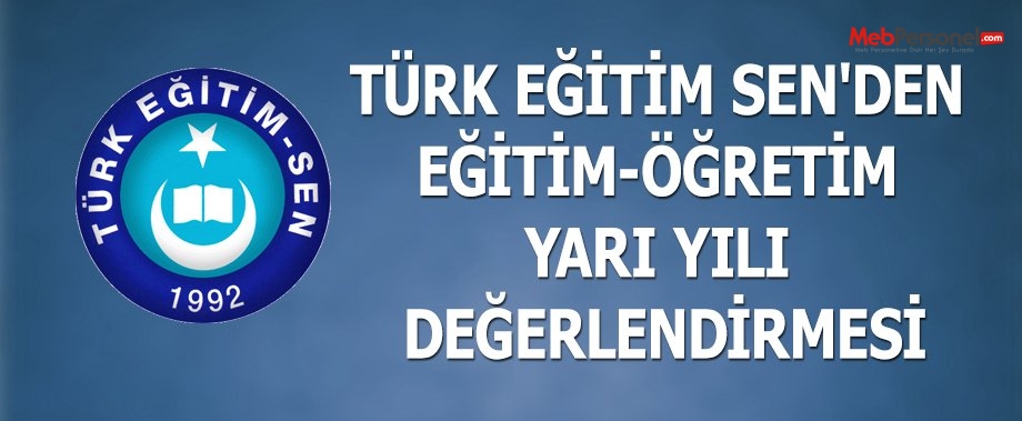 TÜRK EĞİTİM SEN'DEN EĞİTİM-ÖĞRETİM YARI YILI DEĞERLENDİRMESİ