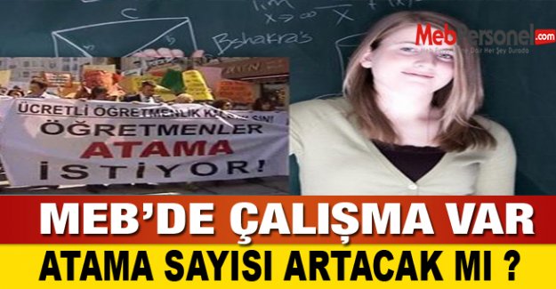 MEB de Çalışma Var Atama Sayısı Artıyor mu ?