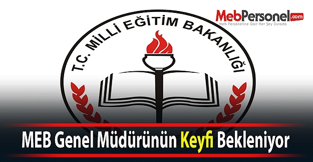 MEB Genel Müdürünün Keyfi Bekleniyor