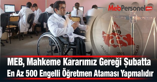 MEB, Mahkeme Kararımız Gereği En Az 500 Engelli Öğretmen Ataması Yapmalıdır