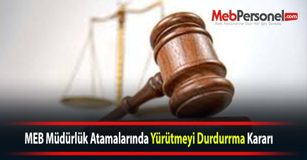 MEB Müdürlük Atamalarında Yürütmeyi Durdurrma Kararı