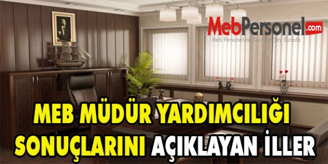 MEB MÜDÜR YARDIMCILIĞI GÖREVLENDİRME SONUÇLARINI AÇIKLAYAN İLLER -21 İL-