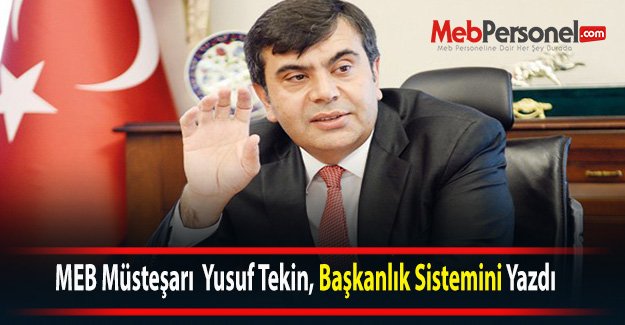 MEB Müsteşarı  Yusuf Tekin, Başkanlık Sistemini Yazdı