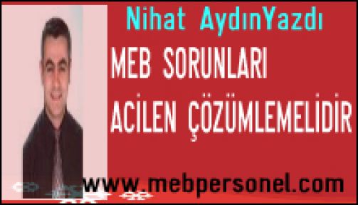 MEB, SORUNLARI ACİLEN ÇÖZÜMLEMELİDİR