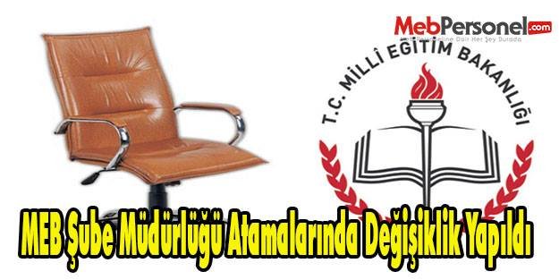 MEB Şube Müdürlüğü Atamalarında Değişiklik Yapıldı
