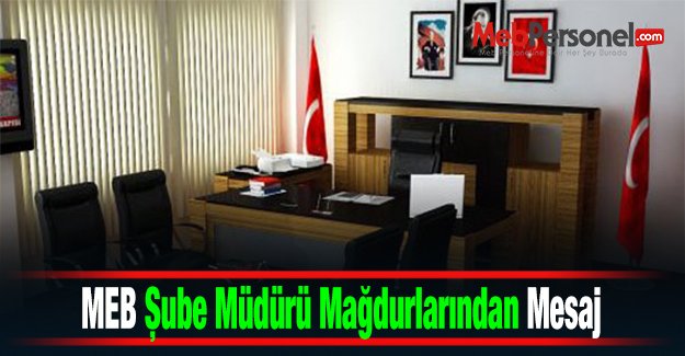 MEB Şube Müdürü Mağdurlarından Mesaj