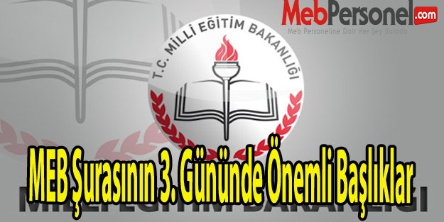 MEB Şurasının 3. Gününde Önemli Başlıklar