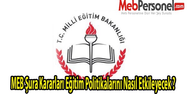 MEB Şura Kararları Eğitim Politikalarını Nasıl Etkileyecek ?