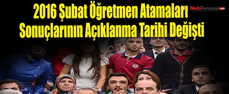2016 Şubat Öğretmen Atamaları Sonuçlarının Açıklanma Tarihi Değişti