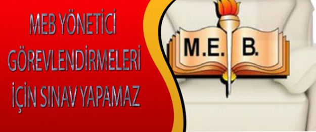 MEB YÖNETİCİ GÖREVLENDİRMELERİ İÇİN SINAV YAPAMAZ