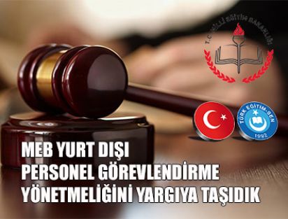 MEB YURT DIŞI PERSONEL GÖREVLENDİRME YÖNETMELİĞİNİ YARGIYA TAŞIDIK