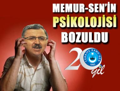 MEMUR-SEN’İN PSİKOLOJİSİ BOZULDU