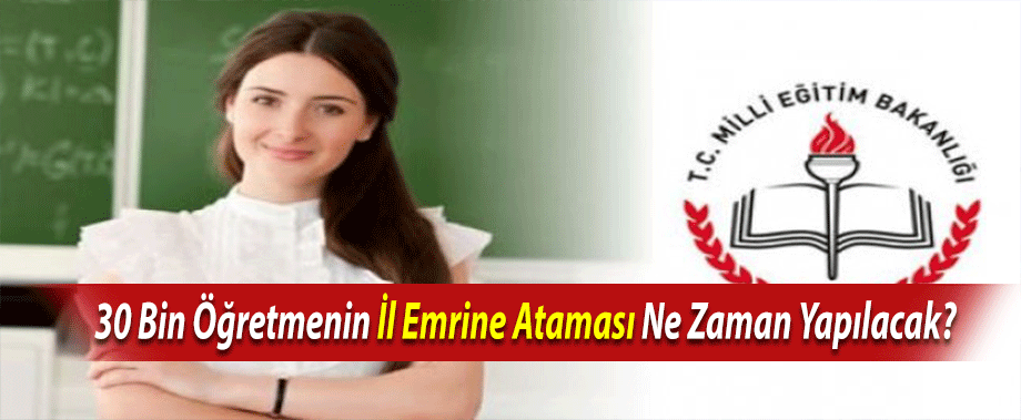 30 Bin Öğretmenin İl Emrine Ataması Ne Zaman Yapılacak?