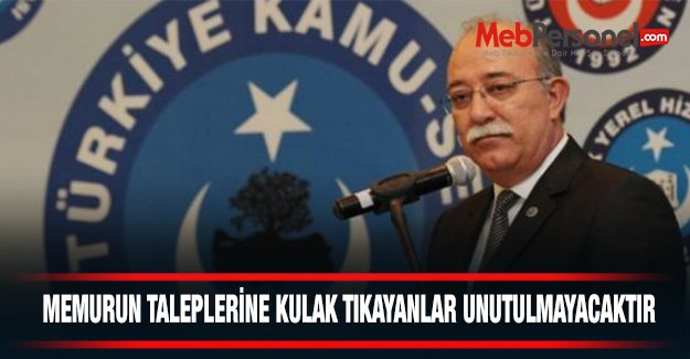 Memurun Taleplerine Kulak Tıkayanlar Unutulmayacaktır