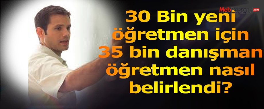 30 Bin yeni öğretmen için 35 bin danışman öğretmen nasıl belirlendi?