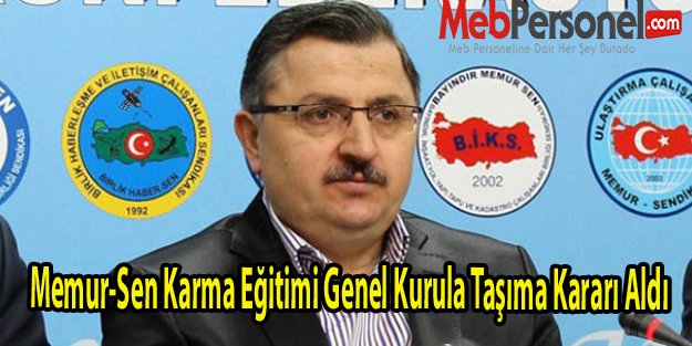 Memur-Sen Karma Eğitimi Genel Kurula Taşıma Kararı Aldı