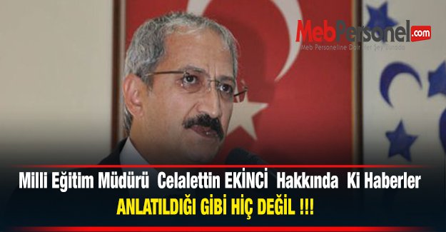 MEM Celalettin EKİNCİ  Hakkında  Ki Haberler ANLATILDIĞI GİBİ HİÇ DEĞİL !!!