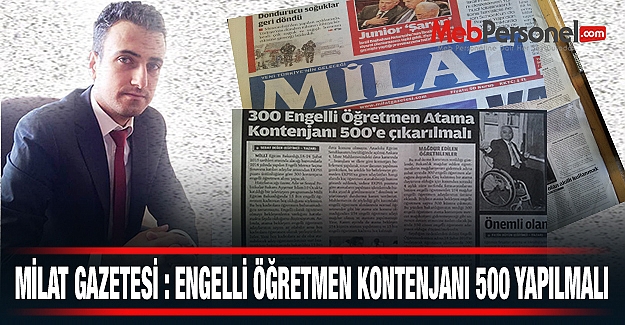 MİLAT Gazetesi,300 Engelli Öğretmen Atama Kontenjanını 500'e Çıkarılmalı