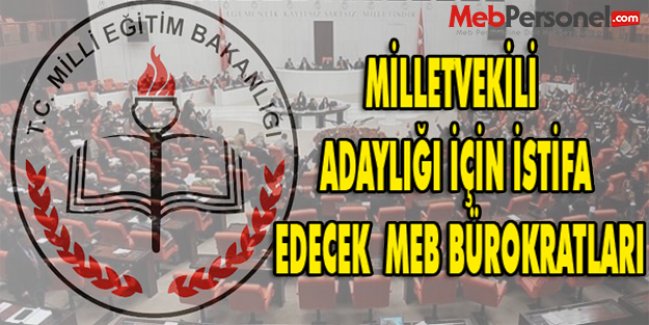 Milletvekiliği İçin İstifa Edecek MEB Bürokratları