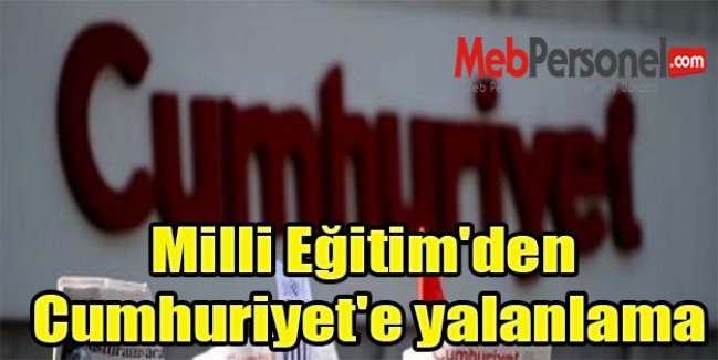 Milli Eğitim'den Cumhuriyet'e yalanlama