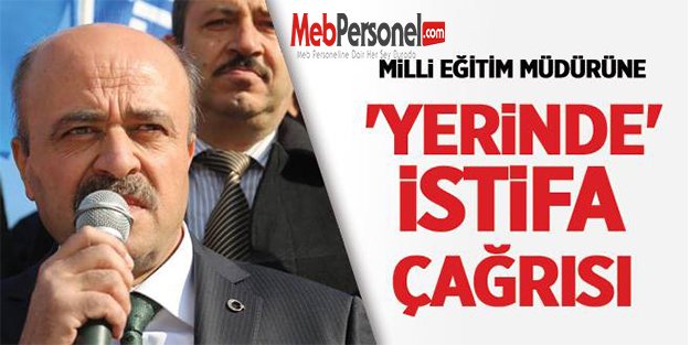 Milli Eğitim Müdürüne “Yerinde” İstifa Çağrısı