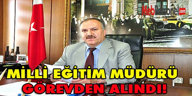 Milli Eğitim Müdürü Görevden Alındı