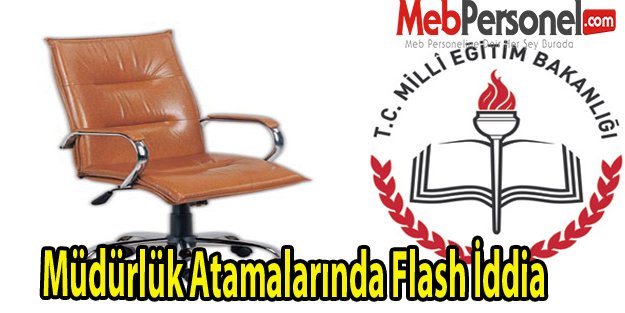 Müdürlük Atamalarında Flash İddia