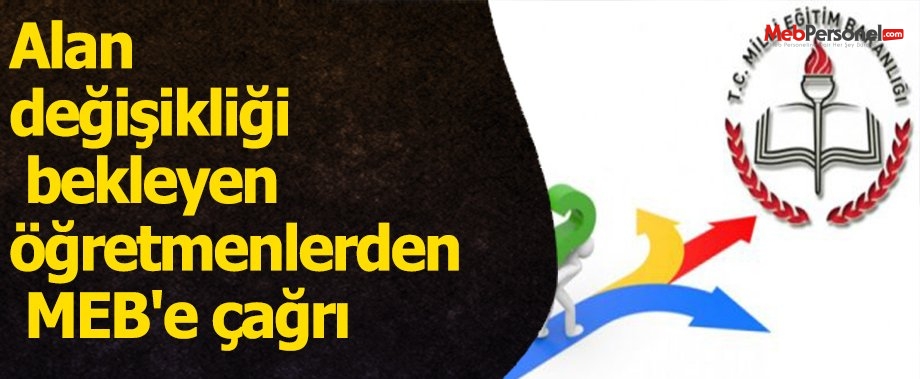 Alan değişikliği bekleyen öğretmenlerden MEB'e çağrı