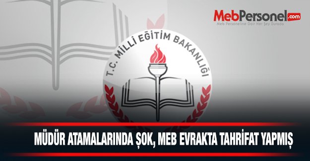 Müdür atamalarında şok, meb evrakta tahrivat yapmış