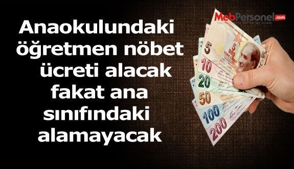Anaokulundaki öğretmen nöbet ücreti alacak fakat ana sınıfındaki alamayacak
