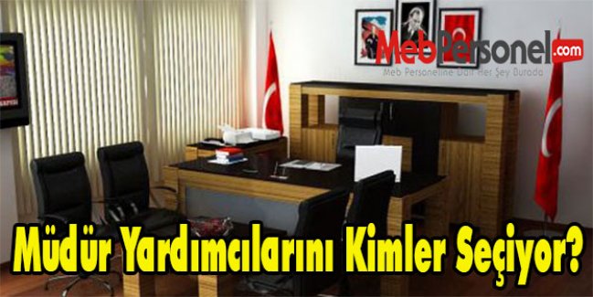 Müdür Yardımcılarını Kimler Seçiyor?