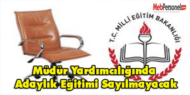 Müdür Yardımcılığında Adaylık Eğitimi Sayılmayacak