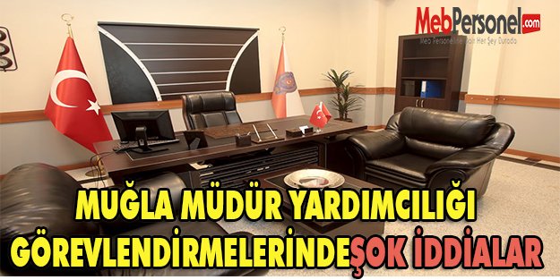 Muğla Müdür Yardımcılığı Görevlendirmelerinde Şok İddialar