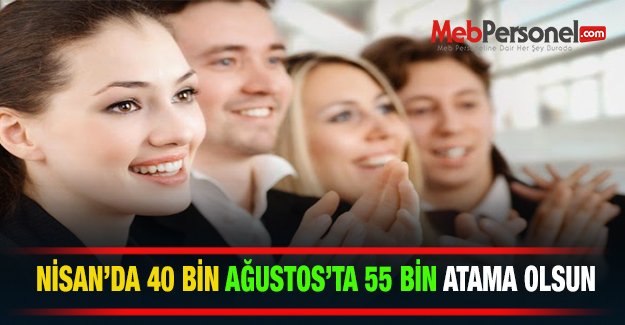 Nisanda 40 Bin Ağustosta 55 Bin Atama Olsun