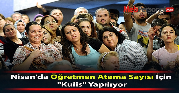 Nisan'da Öğretmen Atama Sayısı İçin “Kulis“ Yapılıyor