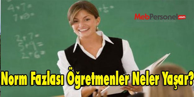 Norm Fazlası Öğretmenler Neler Yaşar?