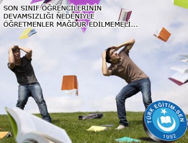 ÖĞRENCİLERİN DEVAMSIZLIĞI NEDENİYLE ÖĞRETMENLER MAĞDUR EDİLMEMELİ