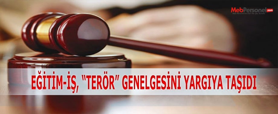 EĞİTİM-İŞ, “TERÖR” GENELGESİNİ YARGIYA TAŞIDI