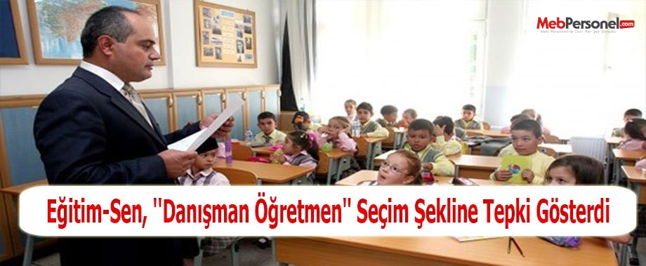 Eğitim-Sen, ''Danışman Öğretmen'' Seçim Şekline Tepki Gösterdi