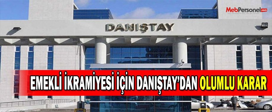 EMEKLİ İKRAMİYESİ İÇİN DANIŞTAY’DAN OLUMLU KARAR