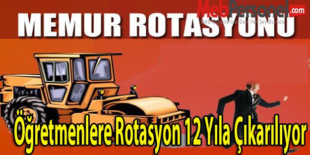 Öğretmenlere Rotasyon 12 Yıla Çıkarılıyor